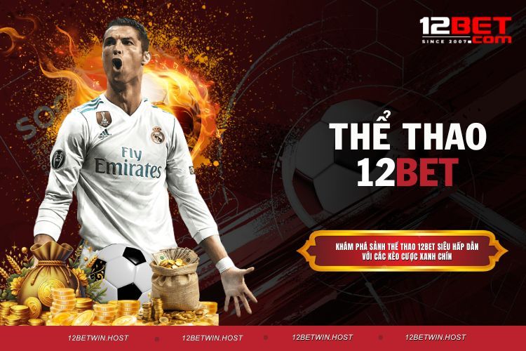 Thể Thao 12BET – Cá Cược Chuyên Nghiệp, Thắng Dễ