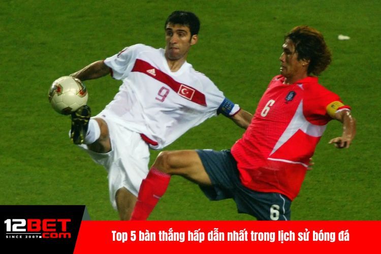 Bàn Thắng Đẹp - Top 5 Cú Sút Hay Nhất Trong Mọi Thời Đại