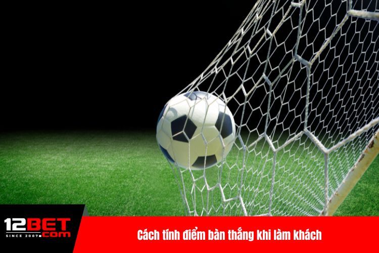 Luật Bàn Thắng Sân Khách Cực Kỳ Chi Tiết Hiện Nay