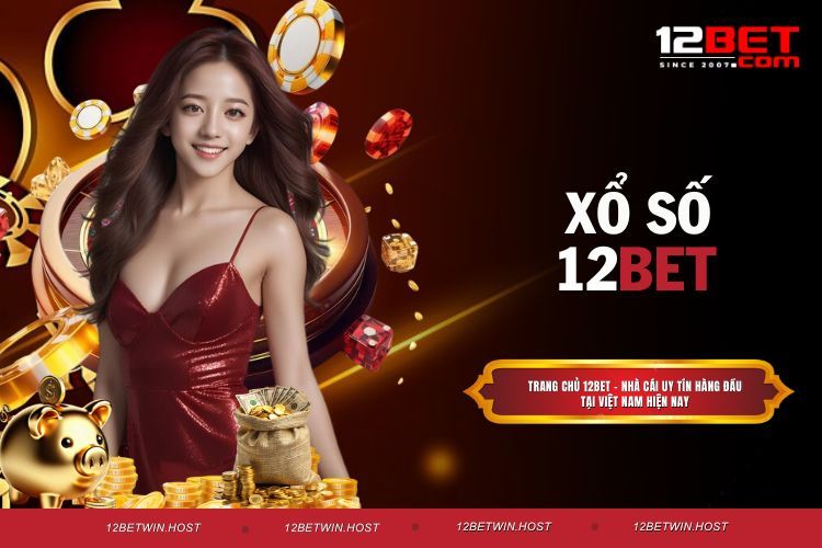 Xổ Số 12BET, Sảnh Cược Hấp Dẫn, Đổi Thưởng Nhanh Gọn