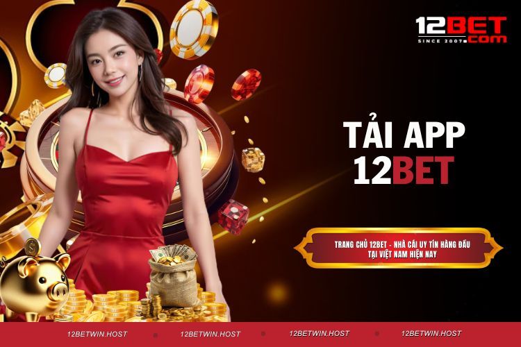 Tải App 12BET - Giải Trí Online Mọi Lúc, Mọi Nơi