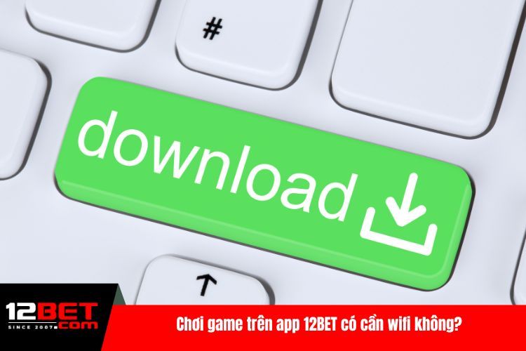 Tải App 12BET - Giải Trí Online Mọi Lúc, Mọi Nơi