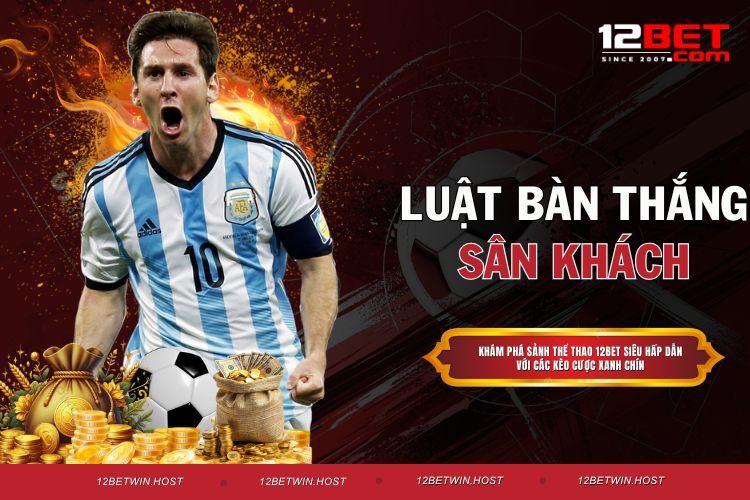 Luật Bàn Thắng Sân Khách Cực Kỳ Chi Tiết Hiện Nay