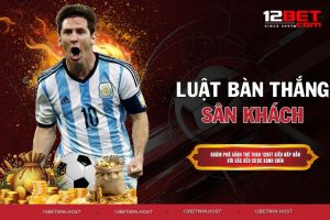 12BET – Nhà Cái Đẳng Cấp Với Tỷ Lệ Kèo Siêu Hấp Dẫn