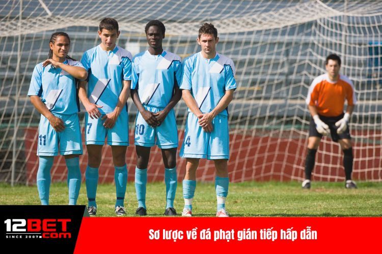 Đá Phạt Gián Tiếp - Chiến Thuật Soi Kèo Đỉnh Chóp Số 1