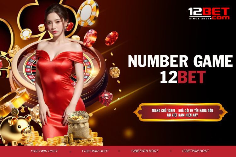 Number Game 12BET, Sảnh Cược Được Yêu Thích Nhất 2026